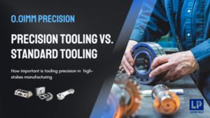 Precision Tooling vs. Standard Tooling